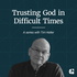 Trusting God in Difficult Times with Tim Keller