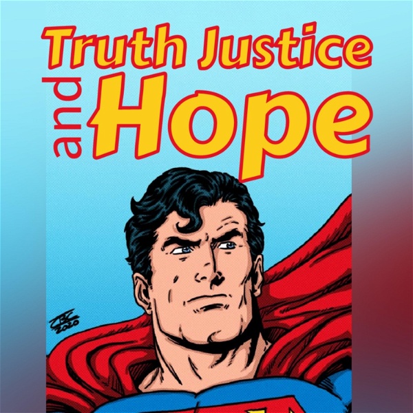 Artwork for Truth Justice And Hope: A Superman Podcast