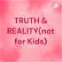 TRUTH & REALITY(not for Kids)
