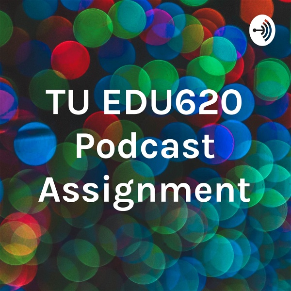 Artwork for TU EDU620 Podcast Assignment