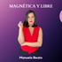 Libre y Magnética con Manuela Beato