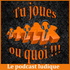 Tu joues ou quoi