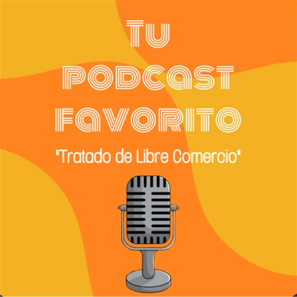 Artwork for Tu podcast favorito- Tratado de Libre Comercio