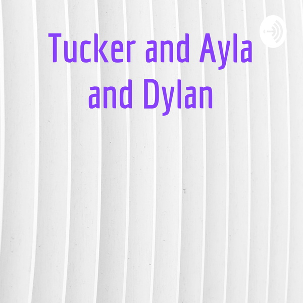 Artwork for Tucker and Ayla and Dylan