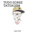 Tudo Sobre Tatuagem