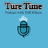 Ture Time with Will Wilcox and Jim Renner