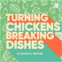 Turning Chickens and Breaking Dishes