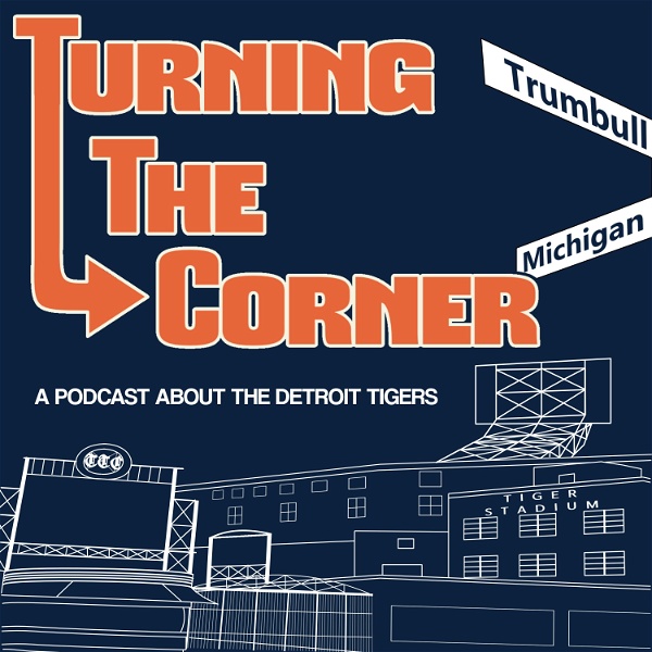 Artwork for Turning The Corner: A show about the Detroit Tigers with Cody Stavenhagen & Kieran Steckley