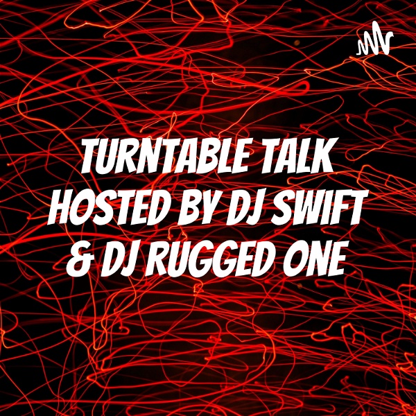 Artwork for Turntable Talk Hosted by DJ Swift & DJ Rugged One