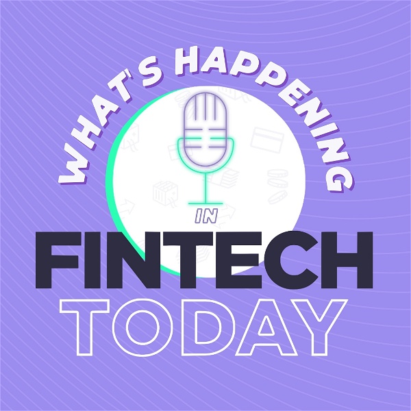 Artwork for What's Happening in Fintech Today