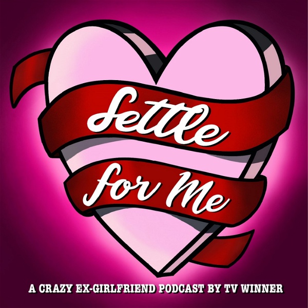 Artwork for Settle For Me: A Crazy Ex-Girlfriend Podcast by TV Winner