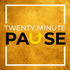 Twenty Minute Pause