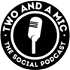 Two and a Mic - The Social Podcast