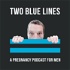 Two Blue Lines - A Pregnancy Podcast for Men