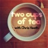 Two Cups of Tea