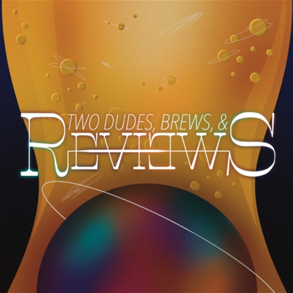 Artwork for Two Dudes, Brews and Reviews