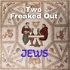 Two Freaked Out Jews