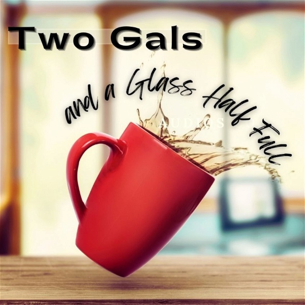 Artwork for Two Gals and a Glass Half Full