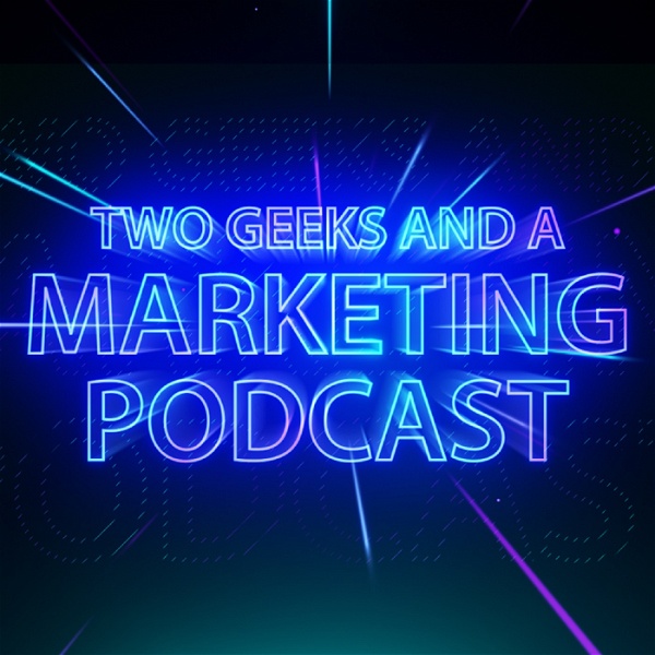 Artwork for Two Geeks and A Marketing Podcast