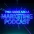 Two Geeks and A Marketing Podcast