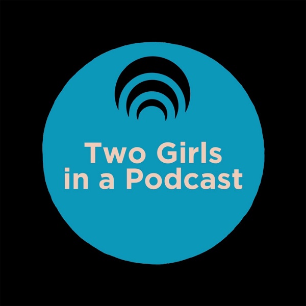 Artwork for Two Girls in a Podcast
