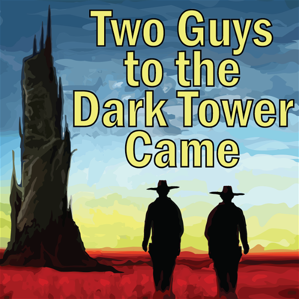 Artwork for Two Guys to the Dark Tower Came: A Podcast about Stephen King and His Books