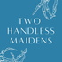 Two Handless Maidens