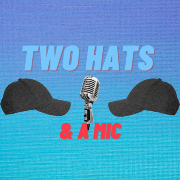 Artwork for Two Hats & A Mic
