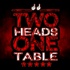 Two HEADS, One TABLE