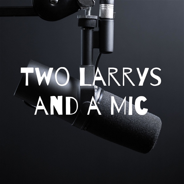 Artwork for Two Larrys and a Mic