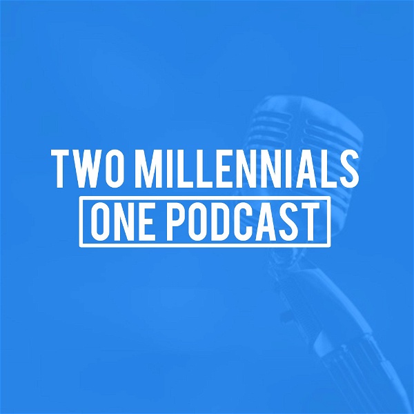 Artwork for Two Millennials, One Podcast