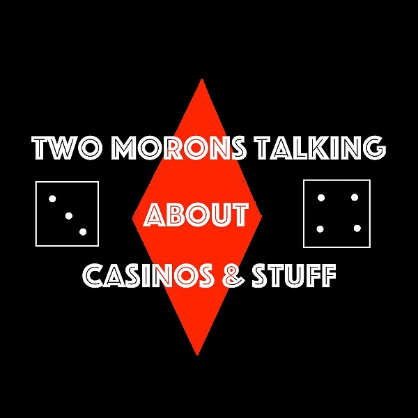 Artwork for Two Morons Talking About Casinos & Stuff