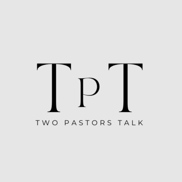 Artwork for Two Pastors Talk
