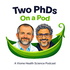 Two PhDs on a Pod