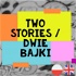 Two Stories / Dwie Bajki