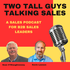 Two Tall Guys Talking Sales