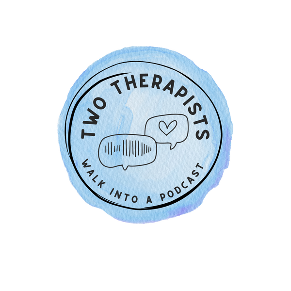 Artwork for Two Therapists Walk Into A Podcast