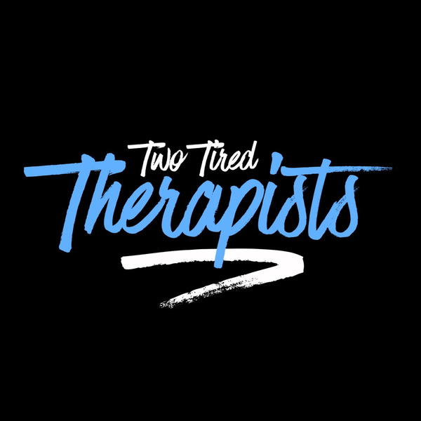Artwork for Two Tired Therapists