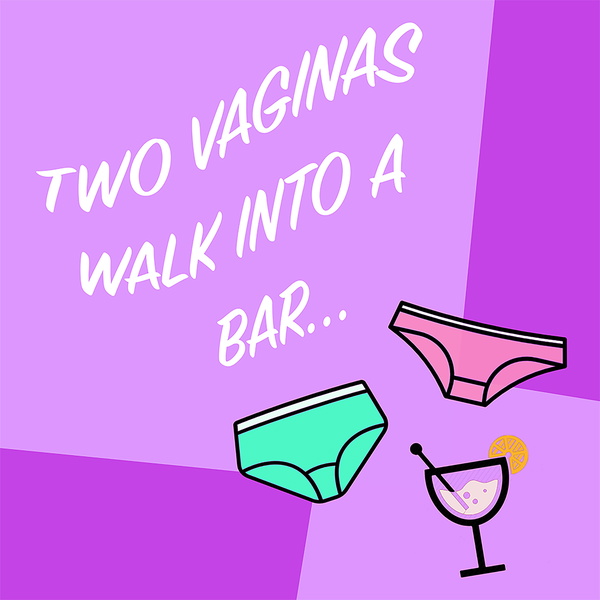 Artwork for Two Vaginas Walk Into a Bar..