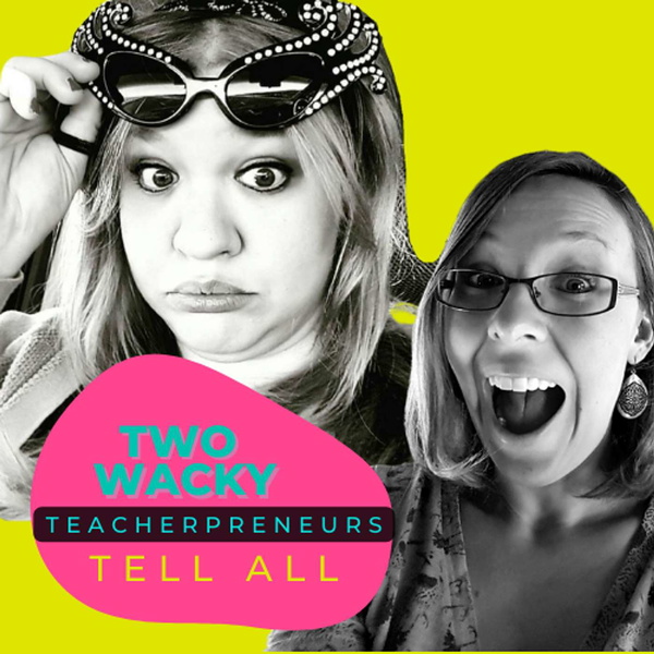 Artwork for Two Wacky Teacherpreneurs Tell All