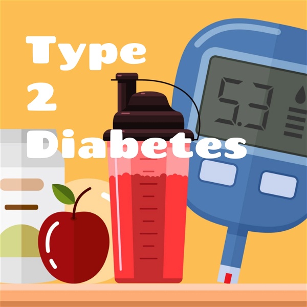 Artwork for Type 2 Diabetes: What do I do?