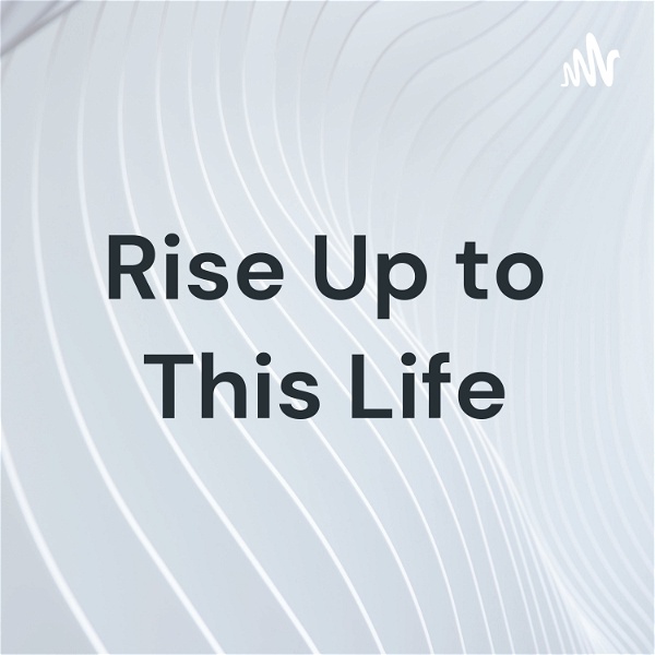 Artwork for Rise Up to This Life