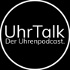 UhrTalk - Der erste deutschsprachige Uhrenpodcast.