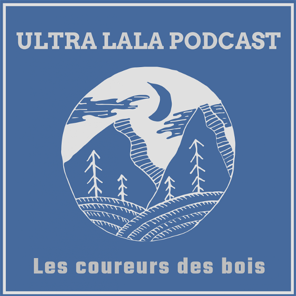 Artwork for Ultra Lala Podcast Les coureurs des bois