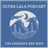 Ultra Lala Podcast Les coureurs des bois