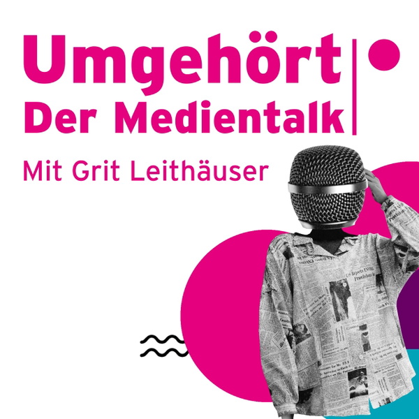 Artwork for Umgehört – Der Medientalk mit Grit Leithäuser