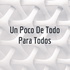 Un Poco De Todo Para Todos