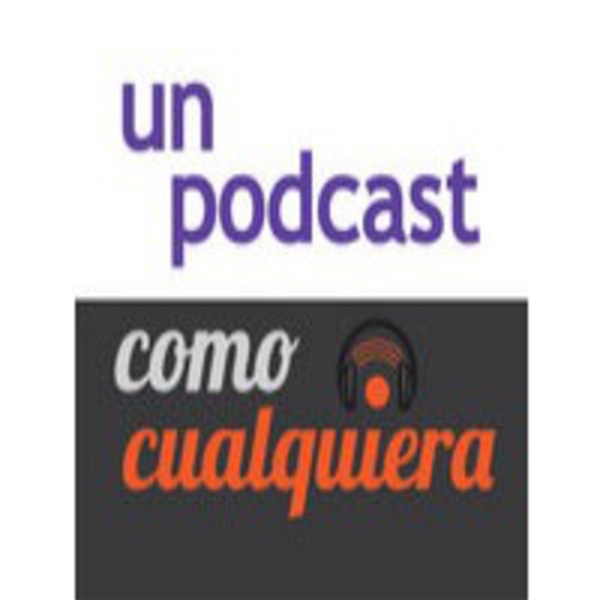 Artwork for Un Podcast ComoCualquiera