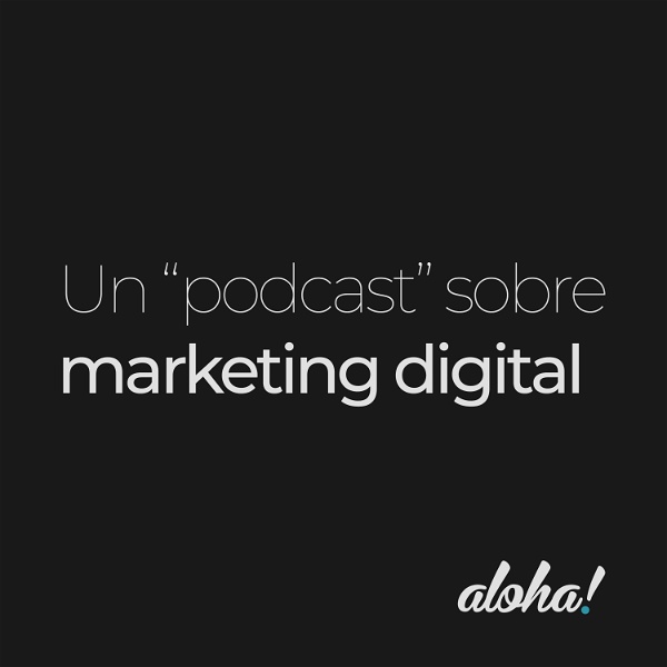 Artwork for Un podcast sobre marketing digital by Aloha!