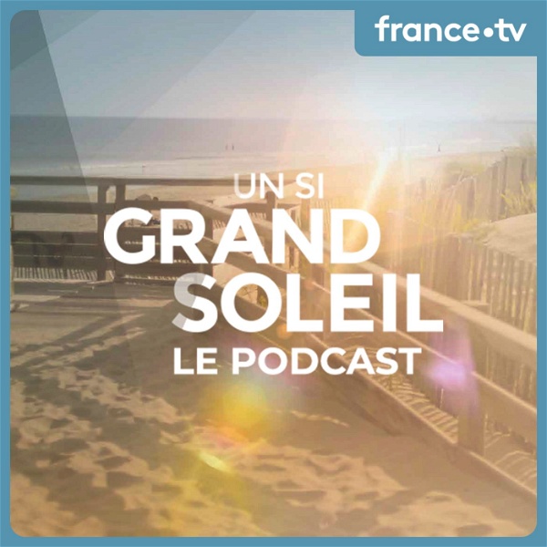 Artwork for Un si grand soleil : le podcast